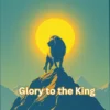 Glory to the King MP3