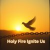 Holy Fire Ignite Us MP3